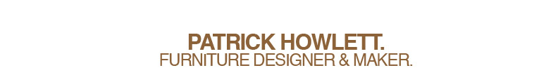 Patrick Howlett.  Furniture designer and maker.